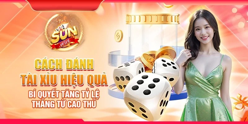 Cách đánh tài xỉu hiệu quả – Bí quyết tăng tỷ lệ thắng từ cao thủ