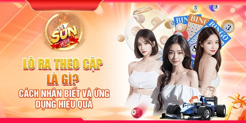 Lô ra theo cặp là gì? Cách nhận biết và ứng dụng hiệu quả