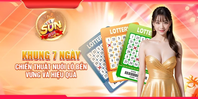 Khung 7 ngày – Chiến thuật nuôi lô bền vững và hiệu quả