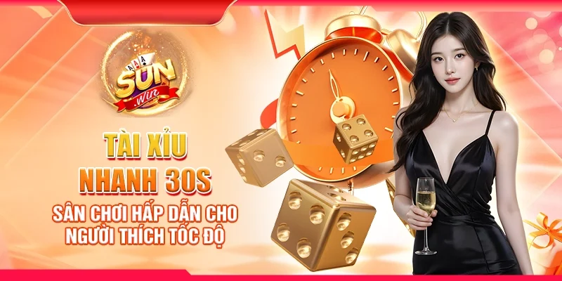 Tài xỉu nhanh 30s - Sân chơi hấp dẫn cho người thích tốc độ