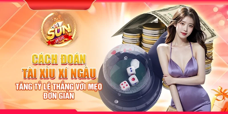 Cách đoán tài xỉu xí ngầu - Tăng tỷ lệ thắng với mẹo đơn giản