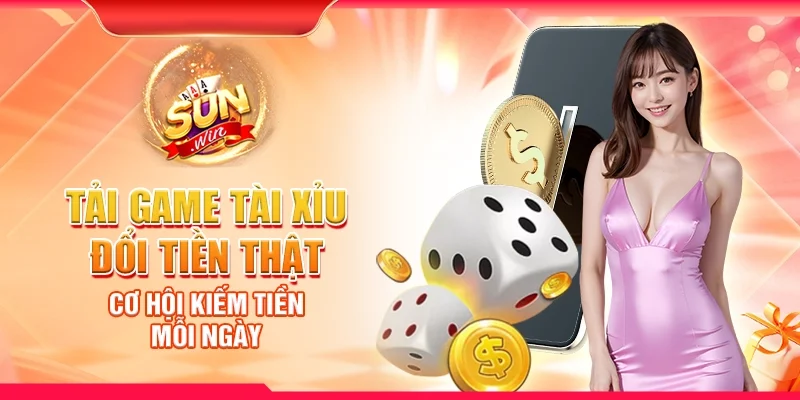 Tải game tài xỉu đổi tiền thật - Cơ hội kiếm tiền mỗi ngày