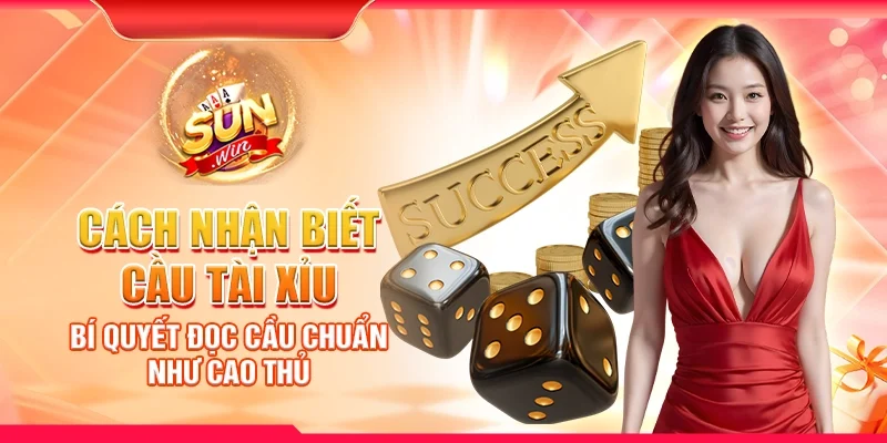 Cách nhận biết cầu tài xỉu – Bí quyết đọc cầu chuẩn như cao thủ