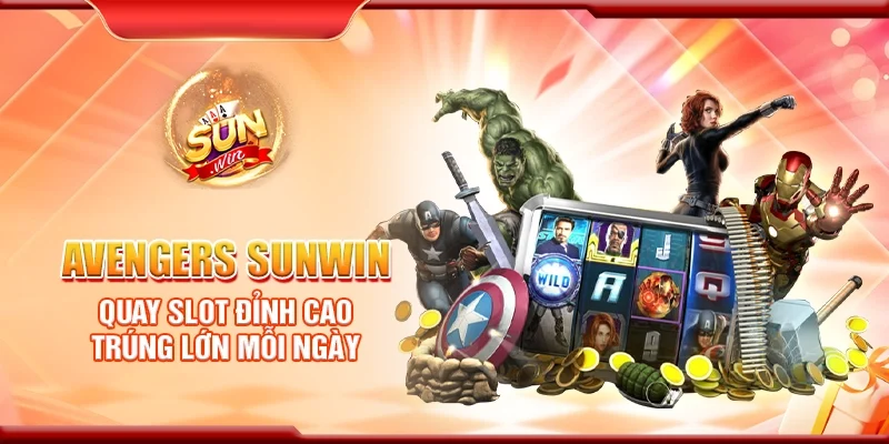 Avengers Sunwin - Quay slot đỉnh cao trúng lớn mỗi ngày