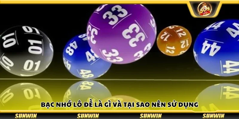 Bạc nhớ lô đề là gì và tại sao nên sử dụng