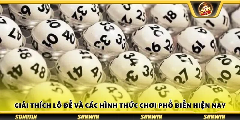 Giải thích lô đề và các hình thức chơi phổ biến hiện nay