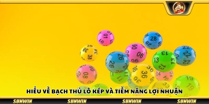 Hiểu về bạch thủ lô kép và tiềm năng lợi nhuận 