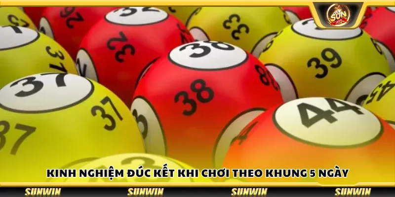 Kinh nghiệm đúc kết khi chơi theo khung 5 ngày