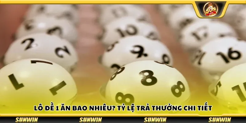 Lô đề 1 ăn bao nhiêu? Tỷ lệ trả thưởng chi tiết