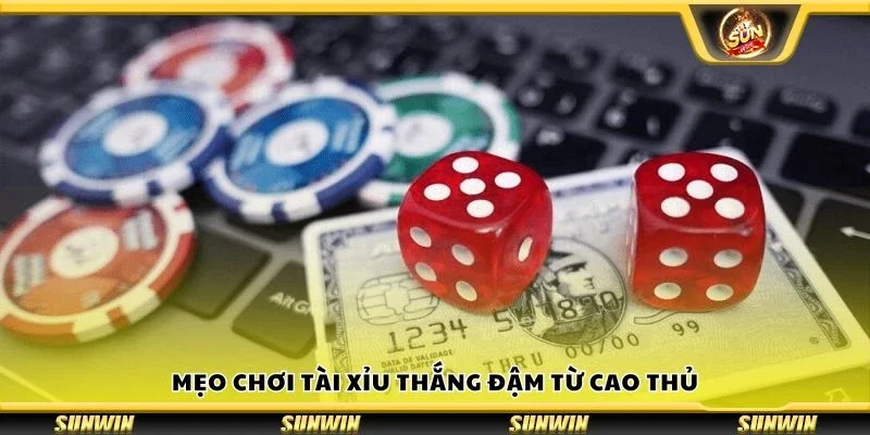 Mẹo chơi tài xỉu thắng đậm từ cao thủ