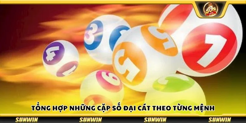 Tổng hợp những cặp số đại cát theo từng mệnh